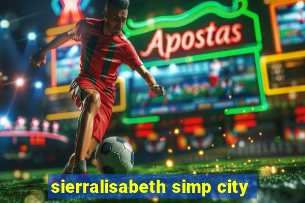 sierralisabeth simp city